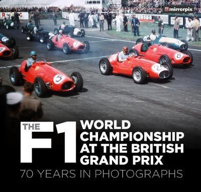 The F1 World Championship at the British Grand Prix: 70 Years in Photographs - Mirrorpix