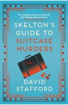 Coperta cărții 'Skelton's Guide to Suitcase Murders - David Stafford'