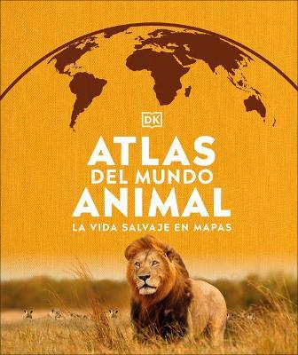 Atlas del Mundo Animal: La Vida Salvaje En Mapas - Dk