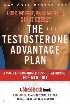 Testosterone Advantage Plan: Lose Weight, Gain Muscle, Boost Energy - Lou Schuler