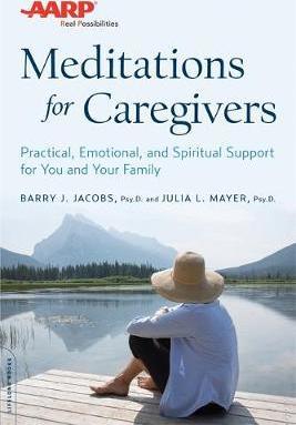 AARP Meditations for Caregivers: Practical, Emotional, and Spiritual Support for You and Your Family - Barry J. Jacobs