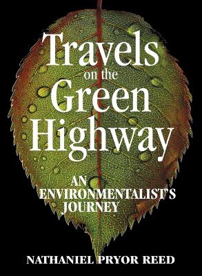 Travels on the Green Highway: An Environmentalist's Journey - Nathaniel Pryor Reed