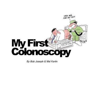My First Colonoscopy - Bob Joseph Mal Karlin