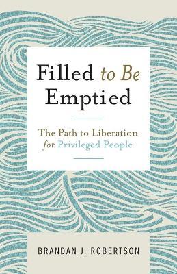 Filled to Be Emptied - Brandan J. Robertson