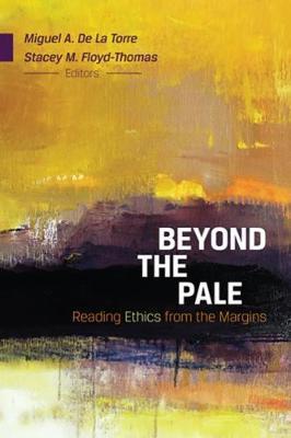 Beyond the Pale: Reading Ethics from the Margins - Stacey M. Floyd-thomas