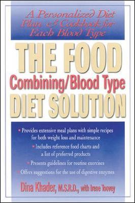 The Food Combining/Blood Type Diet Solution: A Personalized Diet Plan and Cookbook for Each Blood Type - Dina Khader
