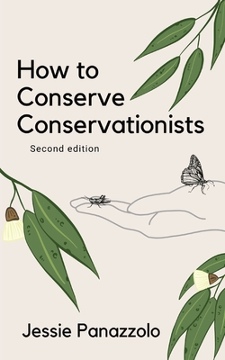 How to Conserve Conservationists: 2nd Edition - Jessie Panazzolo