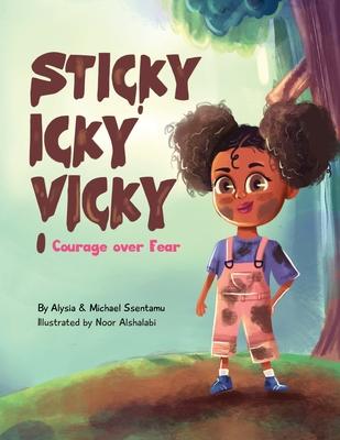 Sticky Icky Vicky: Courage over Fear (Mom's Choice Award(R) Gold Medal Recipient) - Alysia Ssentamu