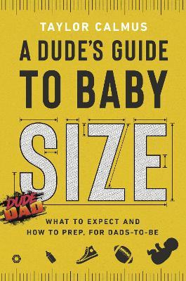 A Dude's Guide to Baby Size: What to Expect and How to Prep for Dads-To-Be - Taylor Calmus