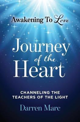 Journey of the Heart: Channeling the Teachers of the Light - Darren Marc