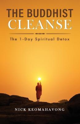 The Buddhist Cleanse: The 1-Day Spiritual Detox - Nick Keomahavong