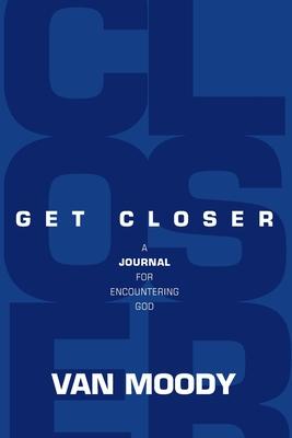 Get Closer: A Journal For Encountering God - Van Moody