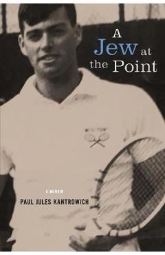 Coperta cărții 'A Jew at the Point: A memoir by Paul Jules Kantrowich - Paul Jules Kantrowich'
