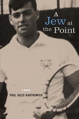 A Jew at the Point: A memoir by Paul Jules Kantrowich - Paul Jules Kantrowich