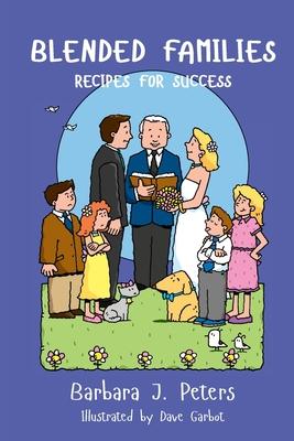 Blended Families: Recipes for Success - Barbara J. Peters