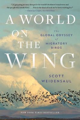 A World on the Wing: The Global Odyssey of Migratory Birds - Scott Weidensaul