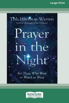 Prayer in the Night: For Those Who Work or Watch or Weep [Standard Large Print 16 Pt Edition] - Tish Harrison Warren