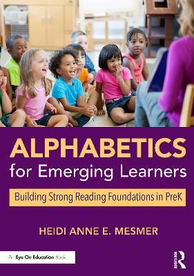 Alphabetics for Emerging Learners: Building Strong Reading Foundations in Prek - Heidi Anne E. Mesmer