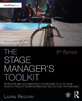 The Stage Manager's Toolkit: Templates and Communication Techniques to Guide Your Theatre Production from First Meeting to Final Performance - Laurie Kincman