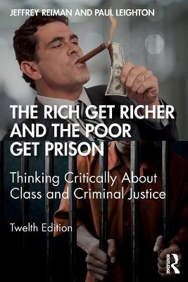 The Rich Get Richer and the Poor Get Prison: Thinking Critically about Class and Criminal Justice - Jeffrey Reiman