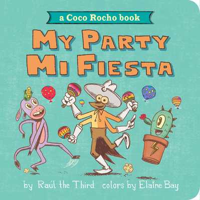 My Party, Mi Fiesta: A Coco Rocho Book - Ra�l The Third
