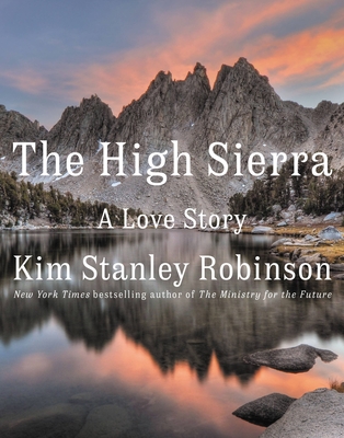 The High Sierra: A Love Story - Kim Stanley Robinson