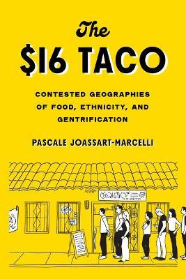 The $16 Taco: Contested Geographies of Food, Ethnicity, and Gentrification - Pascale Joassart-marcelli