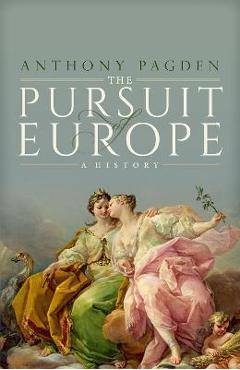 Coperta cărții 'The Pursuit of Europe: A History - Anthony Pagden'