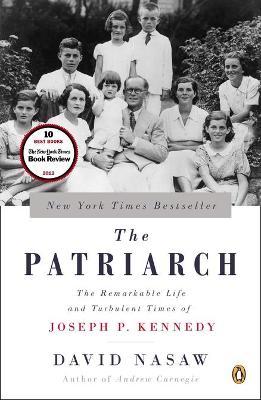 The Patriarch: The Remarkable Life and Turbulent Times of Joseph P. Kennedy - David Nasaw