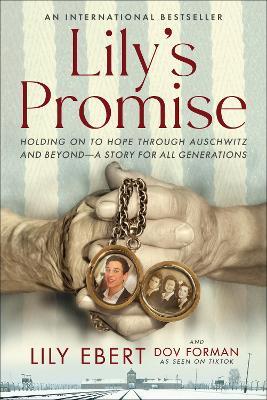 Lily's Promise: Holding on to Hope Through Auschwitz and Beyond--A Story for All Generations - Lily Ebert