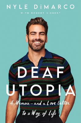 Deaf Utopia: A Memoir--And a Love Letter to a Way of Life - Nyle Dimarco