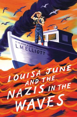 Louisa June and the Nazis in the Waves - L. M. Elliott
