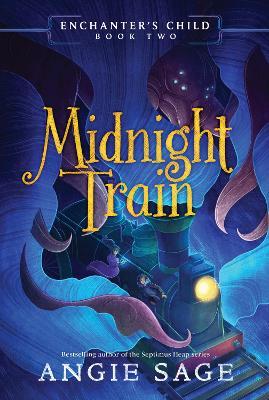 Enchanter's Child, Book Two: Midnight Train - Angie Sage