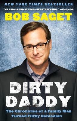 Dirty Daddy: The Chronicles of a Family Man Turned Filthy Comedian - Bob Saget