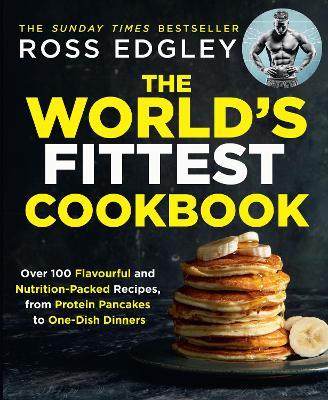 The World's Fittest Cookbook - Ross Edgley