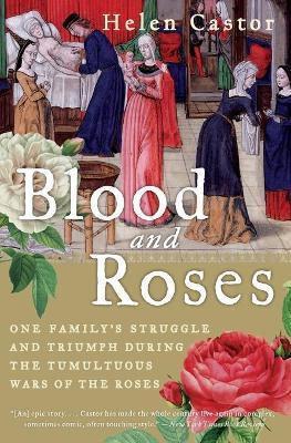 Blood and Roses: One Family's Struggle and Triumph During the Tumultuous Wars of the Roses - Helen Castor