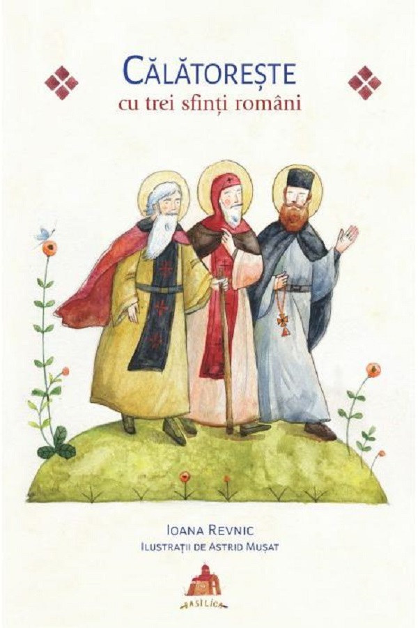 Calatoreste cu trei sfinti romani - Ioana Revnic, Astrid Musat