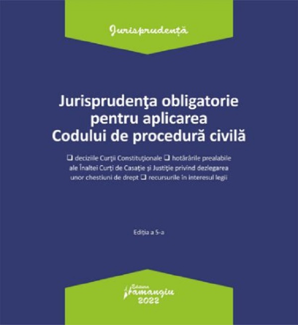 Jurisprudenta obligatorie pentru aplicarea codului de procedura civila Act.3.01.2022