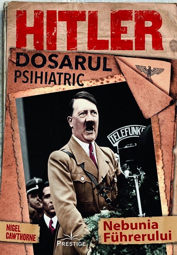 Hitler. Dosarul psihiatric - Nigel Cawthorne