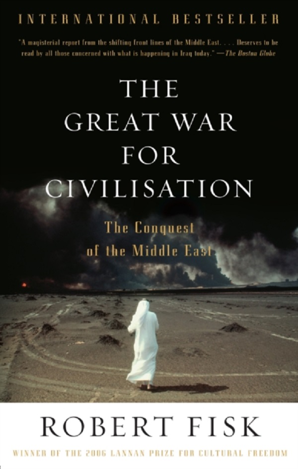 The Great War for Civilisation - Robert Fisk