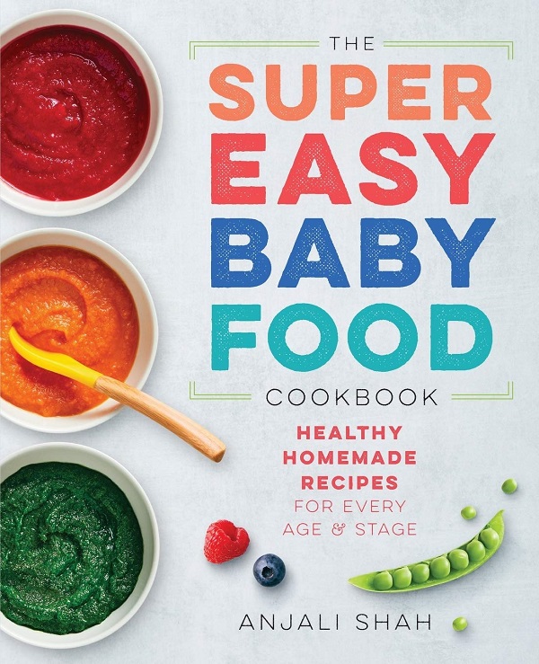 The Super Easy Baby Food Cookbook - Anjali Shah