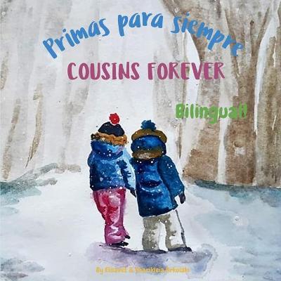 Cousins Forever - Primas para siempre: Α bilingual children's book in Spanish and English - Charikleia Arkolaki