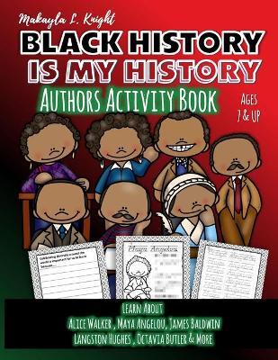 Black History Is My History - Authors: Gift for African American Children 7 - 10, Coloring and Writing Activity Book for Boys and Girls - Affirm Your - Makayla L. Knight