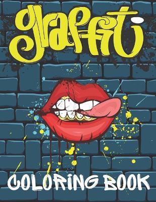 Graffiti Coloring Book: Best Big Street Art Colouring Books for Teenagers & Adults Who Love Graffiti Stress Relief And Relaxation Perfect Gift - Marek Faryniarz