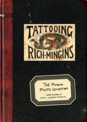 The Mingins Photo Collection: 1288 Pictures of Early Western Tattooing from the Henk Schiffmacher Collection - Henk Schiffmacher