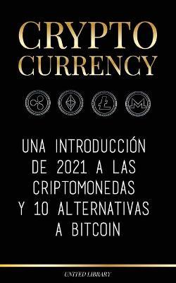 Cryptocurrency: Una introducción de 2022 a las criptomonedas y 10 alternativas a Bitcoin - United Library