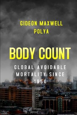 Body Count: Global Avoidable Mortality Since 1950 - Gideon Polya
