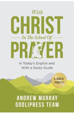 Andrew Murray With Christ In The School Of Prayer: In Today's English and with Study Guide (LARGE PRINT) - Godlipress Team