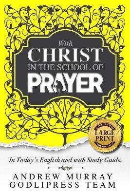 Andrew Murray With Christ In The School Of Prayer: In Today's English and with Study Guide (LARGE PRINT) - Godlipress Team