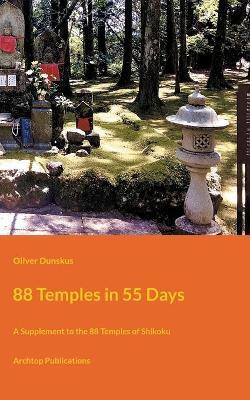 88 Temples in 55 Days: A Supplement to the 88 Temples of Shikoku - Oliver Dunskus